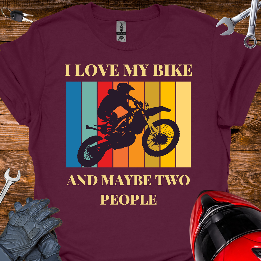 I love my bike and maybe 2 people T-Shirt