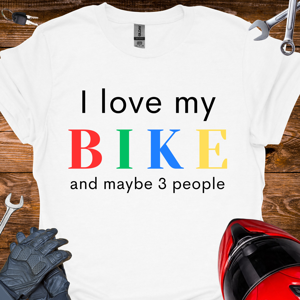 I love my bike and maybe 3 people T-Shirt