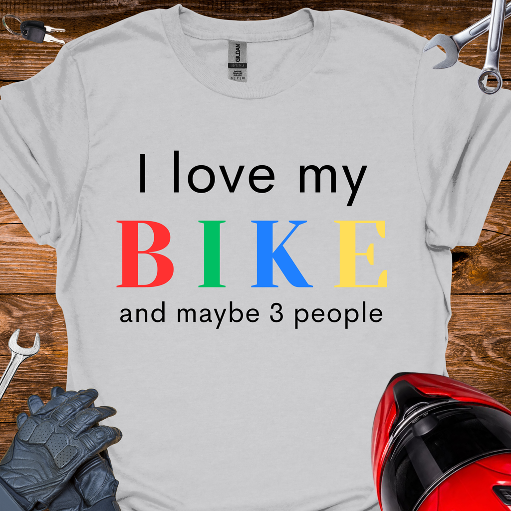 I love my bike and maybe 3 people T-Shirt