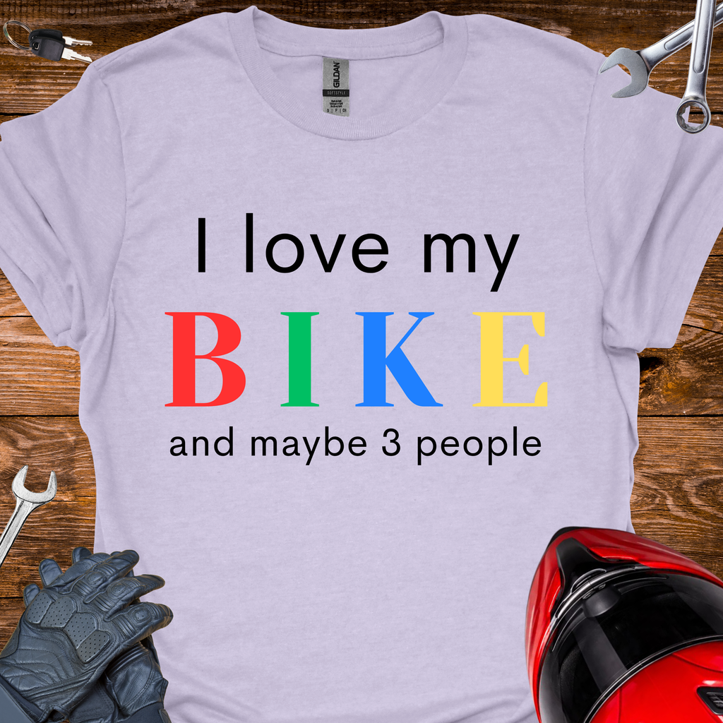 I love my bike and maybe 3 people T-Shirt